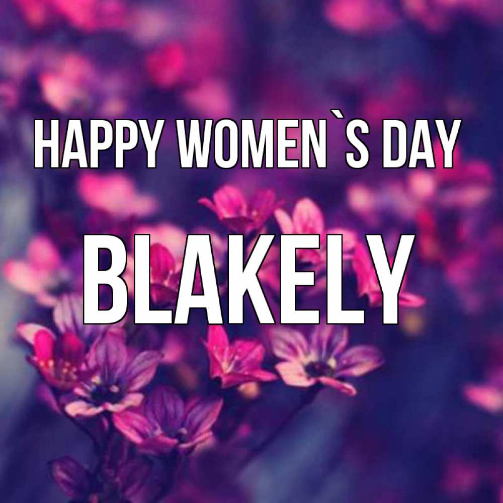 Greetings card с именем, Blakely happy women`s day небольшие цветы 1 Greetings with text for free download 